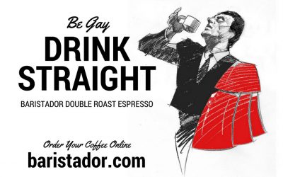 Be gay. Drink straight: My coffee makes me happy
